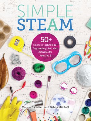 cover image of Simple STEAM: 50+ Science Technology Engineering Art and Math Activities for Ages 3 to 6